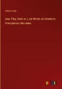 How They Died, or, Last Words of American Presbyterian Ministers