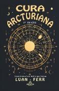 Cura Arcturiana - Despertando o Poder da Energia Cósmica - 2ª Edição