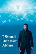 I Stand But Not Alone