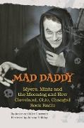 Mad Daddy - Myers, Mintz and the Moondog and How Cleveland, Ohio Changed Rock Radio