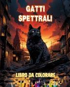 Gatti spettrali | Libro da colorare | Scene affascinanti e creative di gatti terrificanti per i maggiori di 15 anni