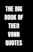 THE BIG BOOK OF THEO VONN QUOTES