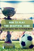 How to Play the Beautiful Game