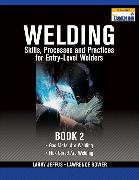 Welding Skills, Processes and Practices for Entry-Level Welders, Book 2