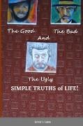The GOOD, the BAD and the UGLY Simple Truths of Life!
