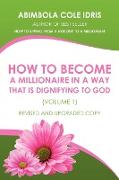 How to Become a Millionaire in a Way That Is Dignifying to God (Volume 1) Revised and Upgraded Copy
