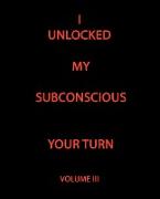 I UNLOCKED MY SUBCONSCIOUS YOUR TURN