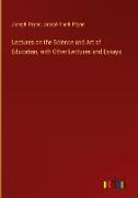 Lectures on the Science and Art of Education, with Other Lectures and Essays