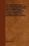 The Normal Music Course - A Series of Exercises, Studies, and Songs, Defining and Illustrating the Art of Sight Reading - Progressively Arranged from