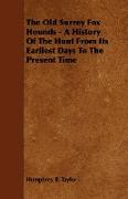 The Old Surrey Fox Hounds - A History of the Hunt from Its Earliest Days to the Present Time