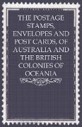 The Postage Stamps, Envelopes and Post Cards, of Australia and the British Colonies of Oceania