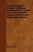 The Psychology of Singing - A Rational Method of Voice Culture Based on a Scientific Analysis of All Systems, Ancient and Modern