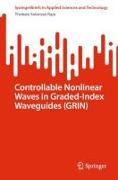 Controllable Nonlinear Waves in Graded-Index Waveguides (Grin)