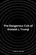 The Dangerous Cult of Donald J. Trump