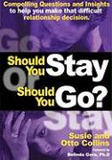Should You Stay or Should You Go? Compelling Questions and Insights to Help You Make That Difficult Relationship Decision