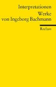 Interpretationen: Werke von Ingeborg Bachmann