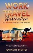 Work & Travel Australien: Das ultimative Handbuch für dein Abenteuer ¿ Dein Leitfaden für ein unvergessliches Work & Travel in Down Under