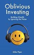 Oblivious Investing: Building Wealth by Ignoring the Noise