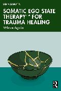 Somatic Ego State Therapy™ for Trauma Healing