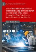 The Political Economy of Reforms and the Remaking of the Proletarian Class in China, 1980s¿2010s