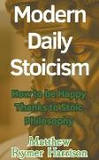 Modern Daily Stoicism How to be Happy Thanks to Stoic Philosophy