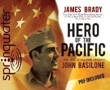 Hero of the Pacific: The Life of Marine Legend John Basilone