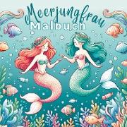 Märchenhafte Meeresabenteuer: Das Meerjungfrau-Malbuch für kleine Prinzessinnen!