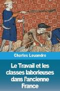 Le Travail et les classes laborieuses dans l'ancienne France