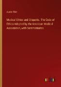 Medical Ethics and Etiquette. The Code of Ethics Adopted by the American Medical Association, with Commentaries
