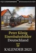 EISENBAHN KALENDER 2025: Peter König Eisenbahnbilder Deutschland