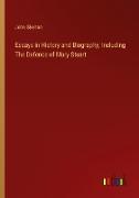 Essays in History and Biography, Including The Defence of Mary Stuart