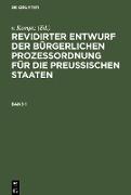Revidirter Entwurf der bürgerlichen Prozeßordnung für die Preussischen Staaten, Band 1, Revidirter Entwurf der bürgerlichen Prozeßordnung für die Preussischen Staaten Band 1