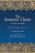 The Immense Ocean: Al-Bahr Al-Madid: A Thirteenth Century Quranic Commentary on the Chapters of the All-Merciful, the Event, and Iron