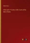 A Manual of Practice in the Courts of the United States