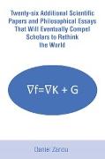 Twenty-six Additional Scientific Papers and Philosophical Essays That Will Eventually Compel Scholars to Rethink the World