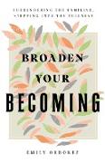 Broaden Your Becoming