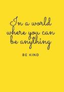 In a world where you can be anything, be kind