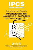 Principles for the Safety Assessment of Food Additives and Contaminants in Food - Environmental Health Criteria No 70 -