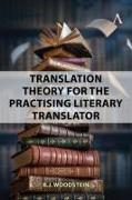 Translation Theory for the Practising Literary Translator