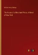 The House of a Merchant Prince. A Novel of New York