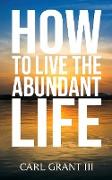 How to Live the Abundant Life