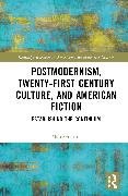 Postmodernism, Twenty-First Century Culture, and American Fiction