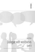 Dialogue with worldviews I
