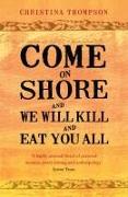 Come on Shore and We Will Kill and Eat You All