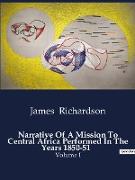 Narrative Of A Mission To Central Africa Performed In The Years 1850-51