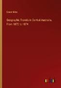 Geographic Travels in Central Australia. From 1872 to 1874