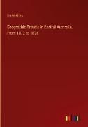 Geographic Travels in Central Australia. From 1872 to 1874