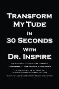 Transform My Tude in 30 Seconds