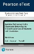 Assistive Technology in the Classroom: Enhancing the School Experiences of Students with Disabilities -- Enhanced Pearson eText