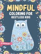 Mindful Coloring For Restless Kids. From 6 Years And Up. Cute Animals, Flowers And Fantasy Creatures in Easy And Fun Doodle Style